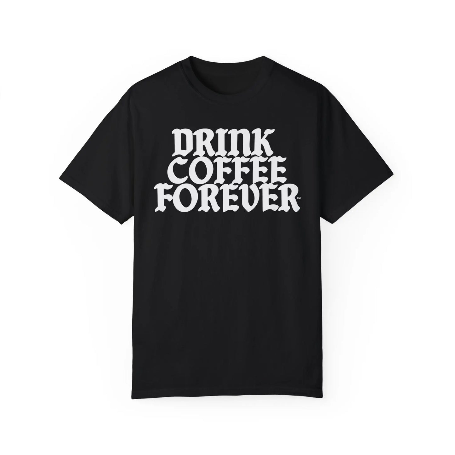 Drink Coffee Forever™ T-Shirt – Heavyweight Cotton, Garment-Dyed, Relaxed Unisex Fit