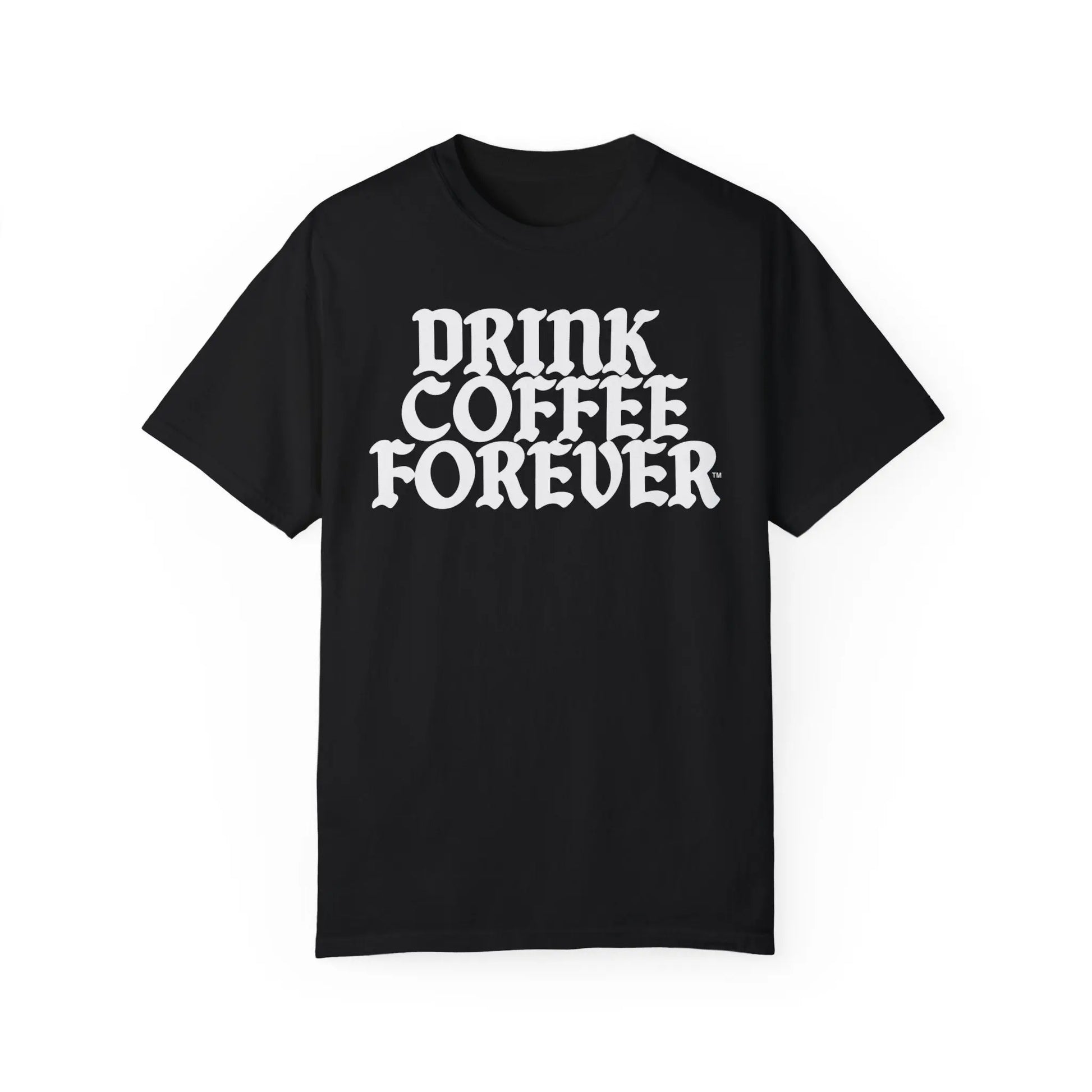 Unisex Drink Coffee Forever™ Garment-Dyed T-shirt